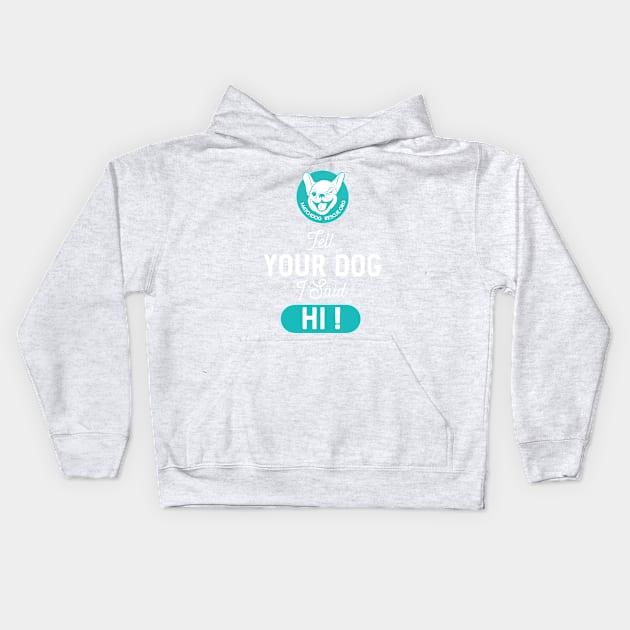 Tell Your Dog I said Hi! Kids Hoodie by matchdogrescue